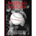 Baseball History: The History of Baseball Along With Fascinating Facts & Unbelievably True Stories - Hardcover