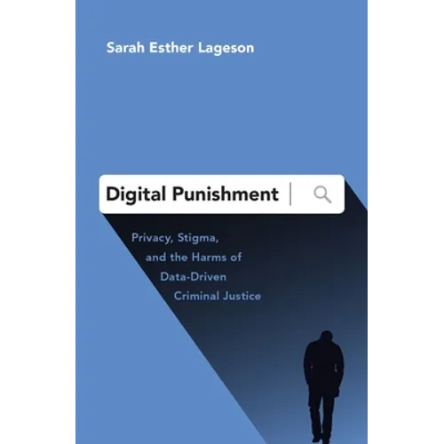 Digital Punishment: Privacy, Stigma, and the Harms of Data-Driven Criminal Justice - Hardcover