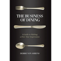The Business of Dining: A Guide to Making a Five-Star Impression - Hardcover