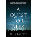 A Quest for Alex: A Courageous Journey of Triumphs, Tears, and the Power of International Adoption - Hardcover