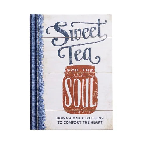 Sweet Tea for the Soul: Down-Home Devotions to Comfort the Heart (a 90-Day Devotional to Slow Down Your Pace and Bring Peace to Your Busy Life) - Hardcover