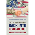 Out of the Uniform, Back into Civilian Life: No Nonsense Veterans Benefits Guide - Paperback