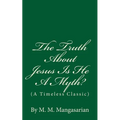 The Truth About Jesus Is He A Myth?: (A Timeless Classic) - Paperback