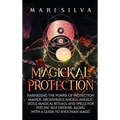 Magickal Protection: Harnessing the Power of Protection Magick, Archangels, Angels, Angelic Sigils, Magical Rituals, and Spells for Psychic Self-Defen - Hardcover