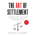 The Art of Settlement: A Lawyer's Guide to Regulatory Compliance when Resolving Catastrophic Claims - Hardcover