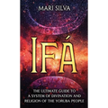 Ifá: The Ultimate Guide to a System of Divination and Religion of the Yoruba People - Hardcover