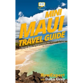 Mini Maui Travel Guide: 7 Quick Steps to Experience the Island of Maui in Hawaii to the Fullest - Paperback