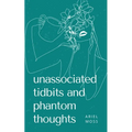 unassociated tidbits and phantom thoughts - Paperback