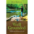 Well Grounded: Cultivating Intimacy with God - Paperback
