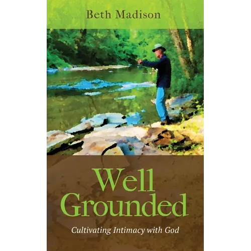 Well Grounded: Cultivating Intimacy with God - Paperback