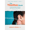 The Tinnitus Book: Understanding Tinnitus and How to Find Relief - Paperback