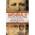 Moguls: The Lives and Times of Hollywood Film Pioneers Nicholas and Joseph Schenck - Hardcover