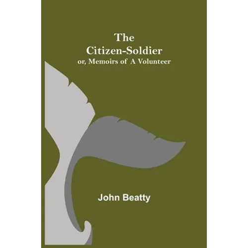 The Citizen-Soldier; or, Memoirs of a Volunteer - Paperback
