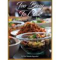 Too Busy To Cook: Unleashing Your Inner Culinary Skills - Hardcover