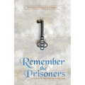 Remember the Prisoners: He Came to Set the Captives Free - Paperback