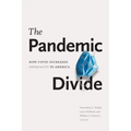 The Pandemic Divide: How Covid Increased Inequality in America - Hardcover