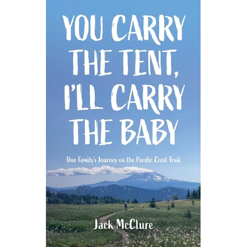 You Carry the Tent, I'll Carry the Baby: One Family's Journey on the Pacific Crest Trail - Paperback
