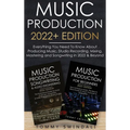 Music Production 2022+ Edition: Everything You Need To Know About Producing Music, Studio Recording, Mixing, Mastering and Songwriting in 2022 & Beyon - Hardcover