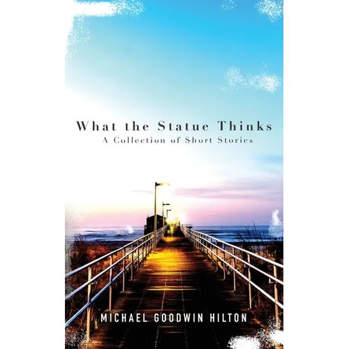 What the Statue Thinks: A Collection of Short Stories - Paperback