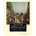 The old order changeth: a view of American democracy (1910).: By: William Allen White.Democracy, United States -- Politics and government, - Paperback