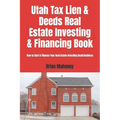 Utah Tax Lien & Deeds Real Estate Investing & Financing Book: How to Start & Finance Your Real Estate Investing Small Business - Paperback