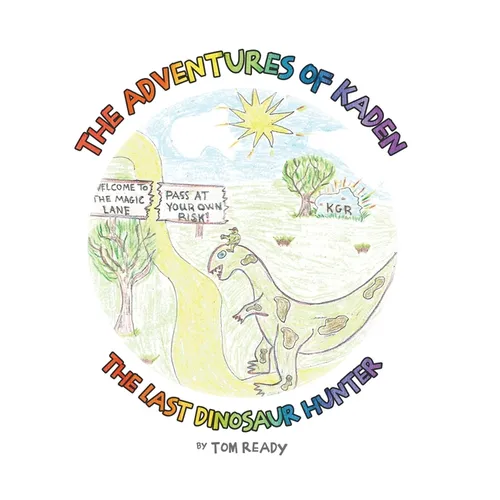 The Adventures of Kaden: The Last Dinosaur Hunter - Hardcover