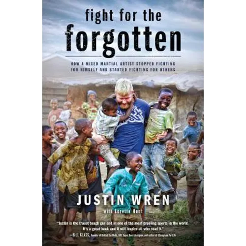Fight for the Forgotten: How a Mixed Martial Artist Stopped Fighting for Himself and Started Fighting for Others - Paperback