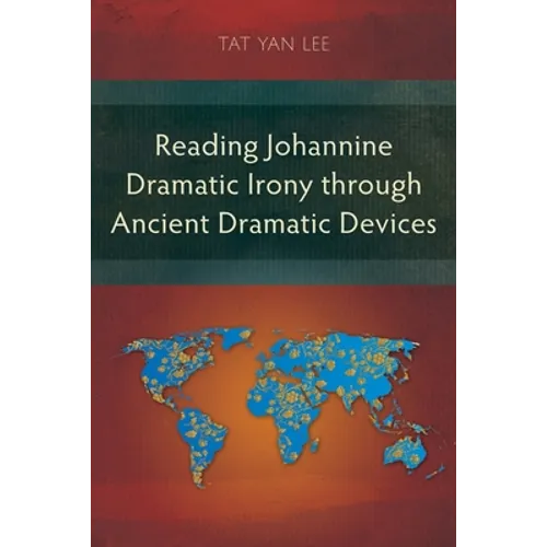 Reading Johannine Dramatic Irony through Ancient Dramatic Devices - Paperback