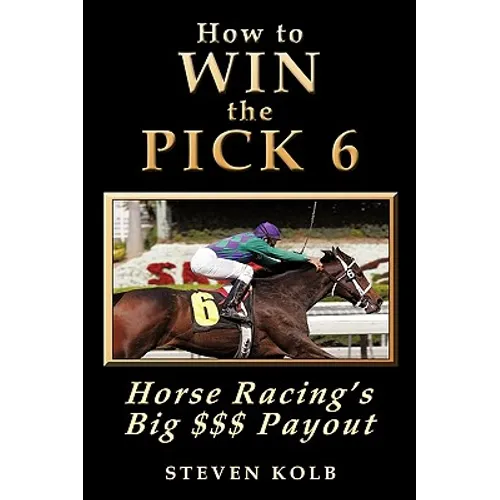How to Win the Pick 6: Horse Racing's Big $$$ Payday - Paperback