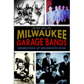 Milwaukee Garage Bands: Generations of Grassroots Rock - Paperback