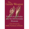The Gentle Weapon: Prayers for Everyday and Not-So-Everyday Moments--Timeless Wisdom from the Teachings of the Hasidic Master, Rebbe Nachman of Breslo - Hardcover