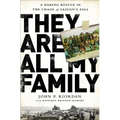 They Are All My Family: A Daring Rescue in the Chaos of Saigon's Fall - Hardcover