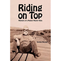 Riding on Top: Memoirs of a Modest Master Hobo - Paperback