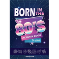 Born in the 80s Activity Book for Adults: Mixed Puzzle Book for Adults about Growing Up in the 80s and 90s with Trivia, Sudoku, Word Search, Crossword - Paperback