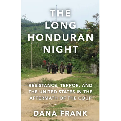 The Long Honduran Night: Resistance, Terror, and the United States in the Aftermath of the Coup - Paperback