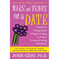 Mars and Venus on a Date: A Guide for Navigating the 5 Stages of Dating to Create a Loving and Lasting Relationship - Paperback