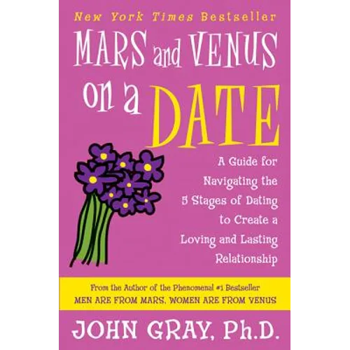 Mars and Venus on a Date: A Guide for Navigating the 5 Stages of Dating to Create a Loving and Lasting Relationship - Paperback