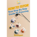 How To Tutor: Your Step-by-Step Guide To Tutoring - Paperback