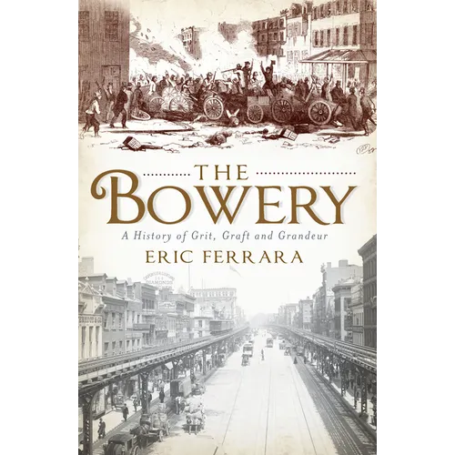 The Bowery: A History of Grit, Graft and Grandeur - Paperback