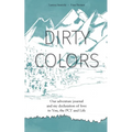 Dirty Colors: Our adventure journal and my declaration of love to You, the PCT and Life - Paperback