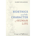 Bioethics and the Character of Human Life: Essays and Reflections - Paperback