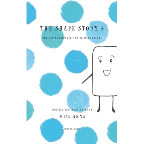 The Shape Story 4: The Shapes Discover How to Make Colors - Hardcover