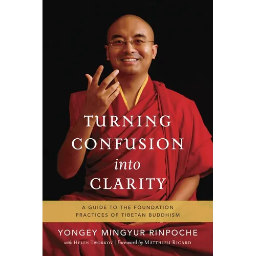 Turning Confusion Into Clarity: A Guide to the Foundation Practices of Tibetan Buddhism - Paperback