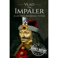 Vlad the Impaler: A Life From Beginning to End - Paperback