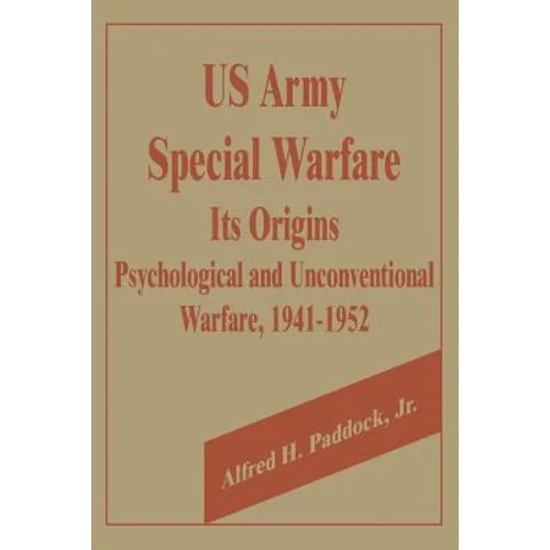 U.S. Army Special Warfare, Its Origins: Psychological and Unconventional Warfare, 1941-1952 - Paperback