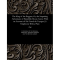 The King of the Beggars; Or, the Surprising Adventures of Bamfylde Moore Carew: With an Account of His Travels & Voyages. [a Chapbook. with a Plate - Paperback