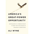 America's Great-Power Opportunity: Revitalizing U.S. Foreign Policy to Meet the Challenges of Strategic Competition - Hardcover