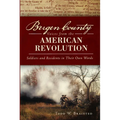 Bergen County Voices from the American Revolution: Soldiers and Residents in Their Own Words - Paperback