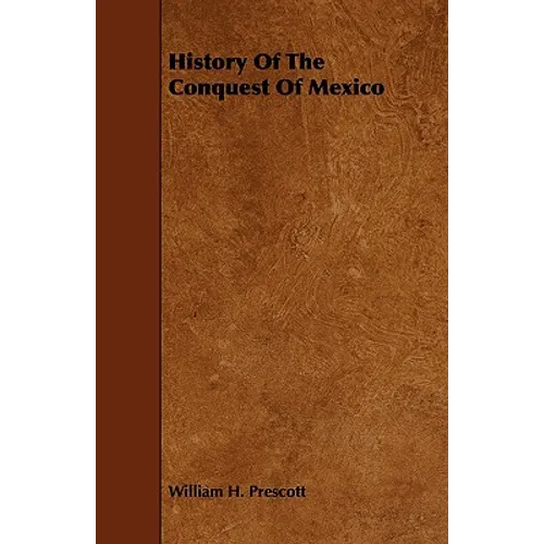 History of the Conquest of Mexico - Paperback