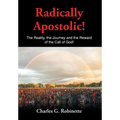 Radically Apostolic: The Reality, the Journey, and the Reward of the Call of God! - Hardcover